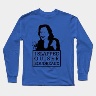 I Slapped Ouiser Boudreaux Long Sleeve T-Shirt